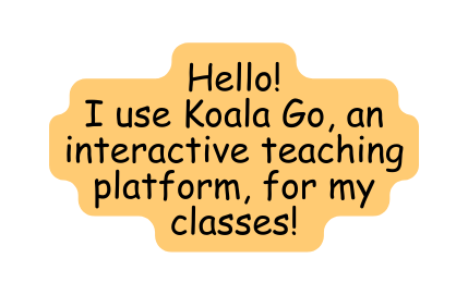 Hello I use Koala Go an interactive teaching platform for my classes